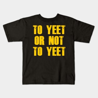 To Yeet or not To Yeet Kids T-Shirt